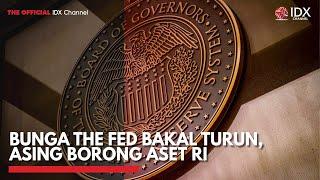 Bunga The Fed Bakal Turun, Asing Borong Aset RI | IDX CHANNEL